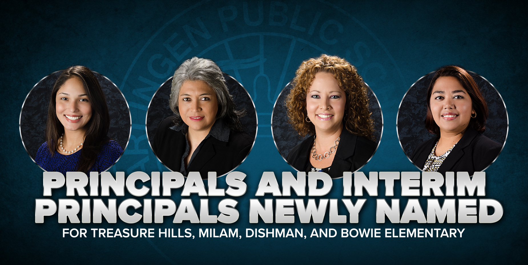 Principals and Interim Principals newly named for Treasure Hills, Milam, Dishman, and Bowie Elementary